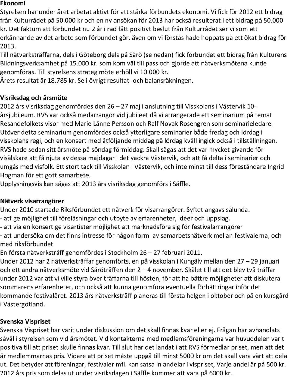 och en ny ansökan för 2013 har också resulterat i ett bidrag på 50.000 kr.