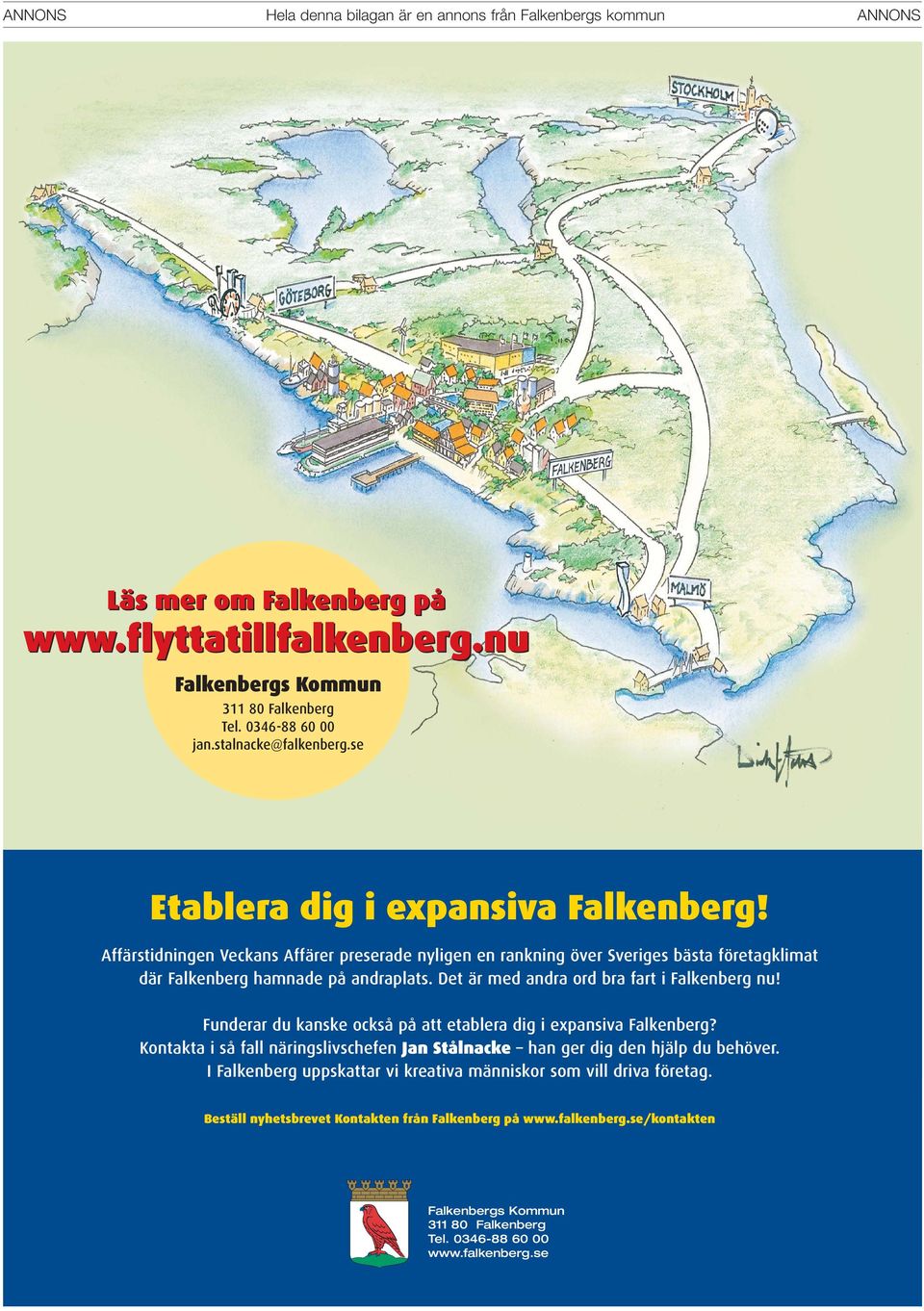 Det är med andra ord bra fart i Falkenberg nu! Funderar du kanske också på att etablera dig i expansiva Falkenberg? Kontakta i så fall näringslivschefen Jan Stålnacke han ger dig den hjälp du behöver.