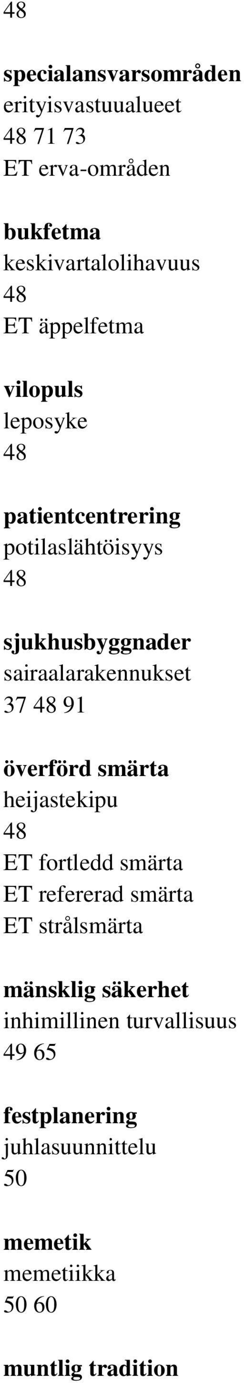 37 91 överförd smärta heijastekipu ET fortledd smärta ET refererad smärta ET strålsmärta mänsklig