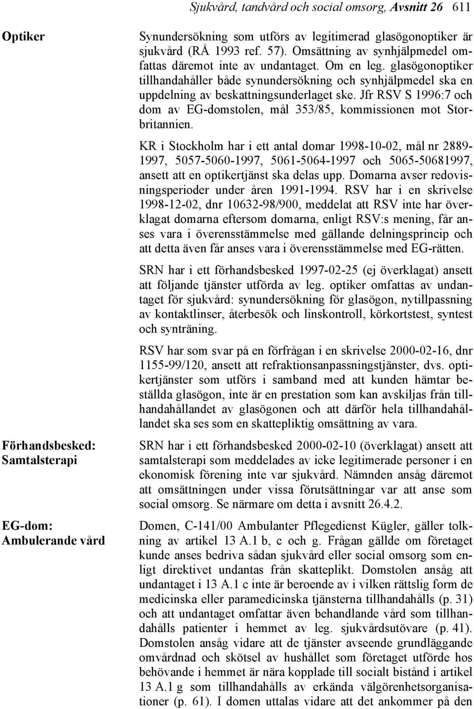 Jfr RSV S 1996:7 och dom av EG-domstolen, mål 353/85, kommissionen mot Storbritannien.