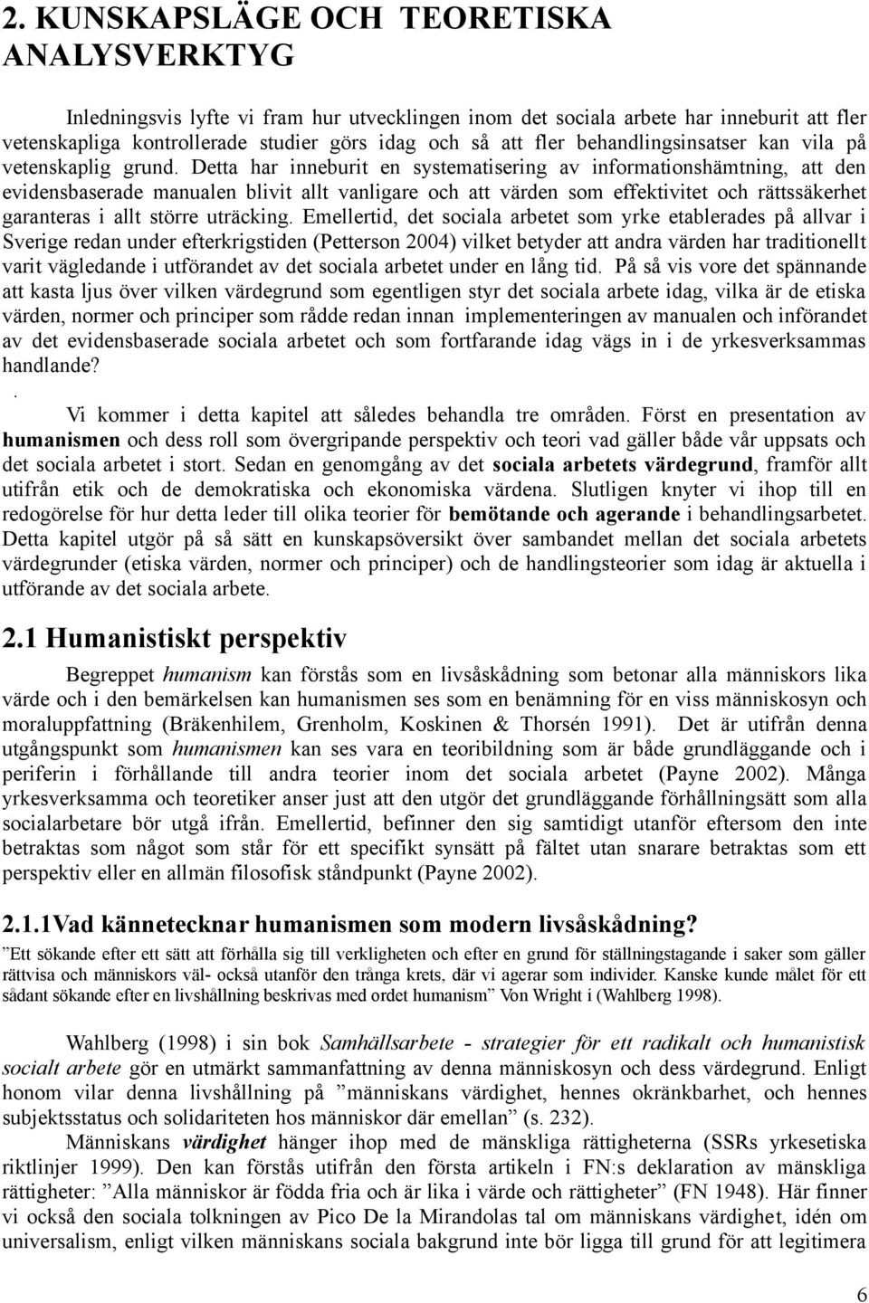 Detta har inneburit en systematisering av informationshämtning, att den evidensbaserade manualen blivit allt vanligare och att värden som effektivitet och rättssäkerhet garanteras i allt större