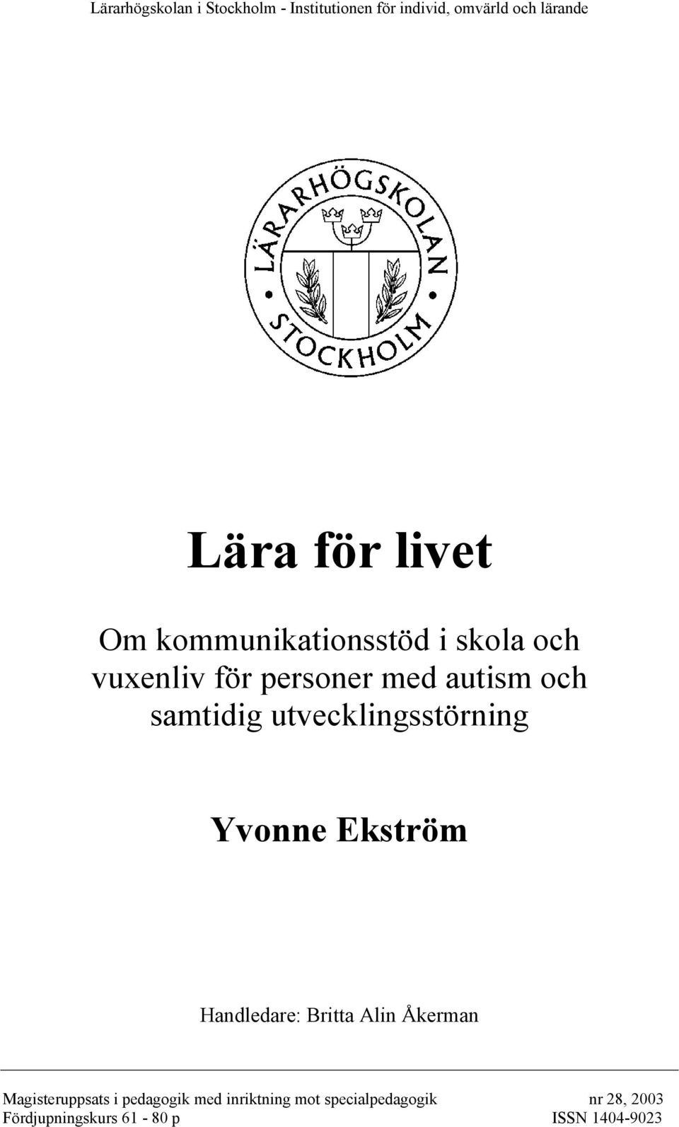 utvecklingsstörning Yvonne Ekström Handledare: Britta Alin Åkerman Magisteruppsats i