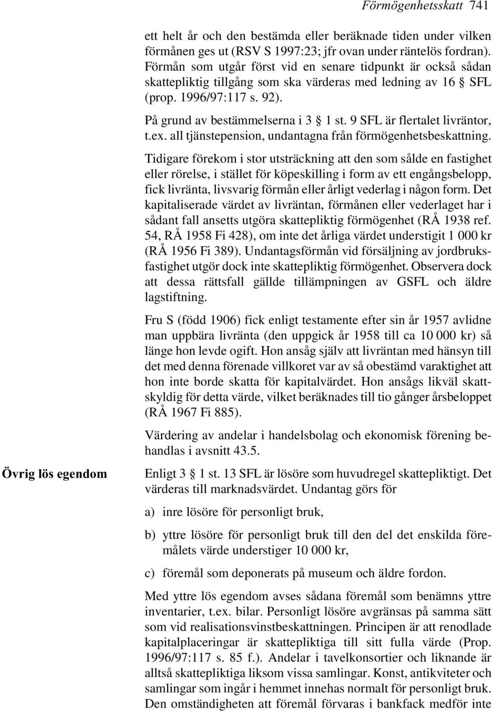 9 SFL är flertalet livräntor, t.ex. all tjänstepension, undantagna från förmögenhetsbeskattning.