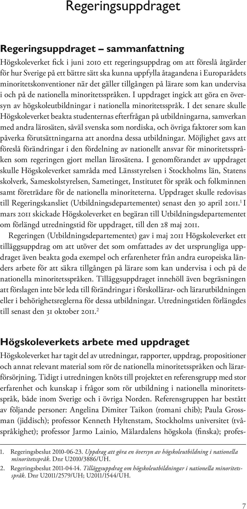 I uppdraget ingick att göra en översyn av högskoleutbildningar i nationella minoritetsspråk.