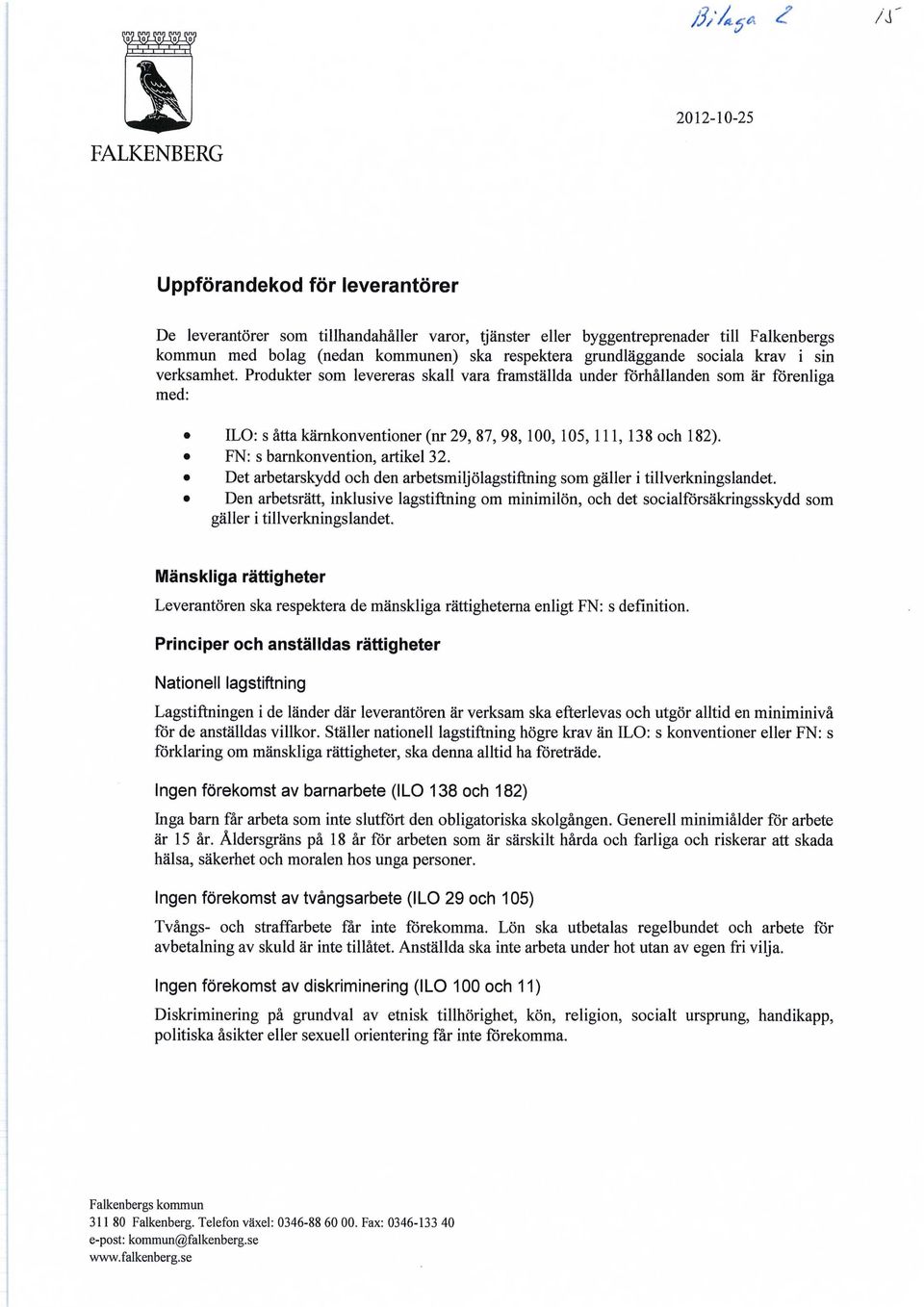 FN: s barnkonvention, artikel 32. Det arbetarskydd och den arbetsmiljölagstiftning som gäller i tillverkningslandet.