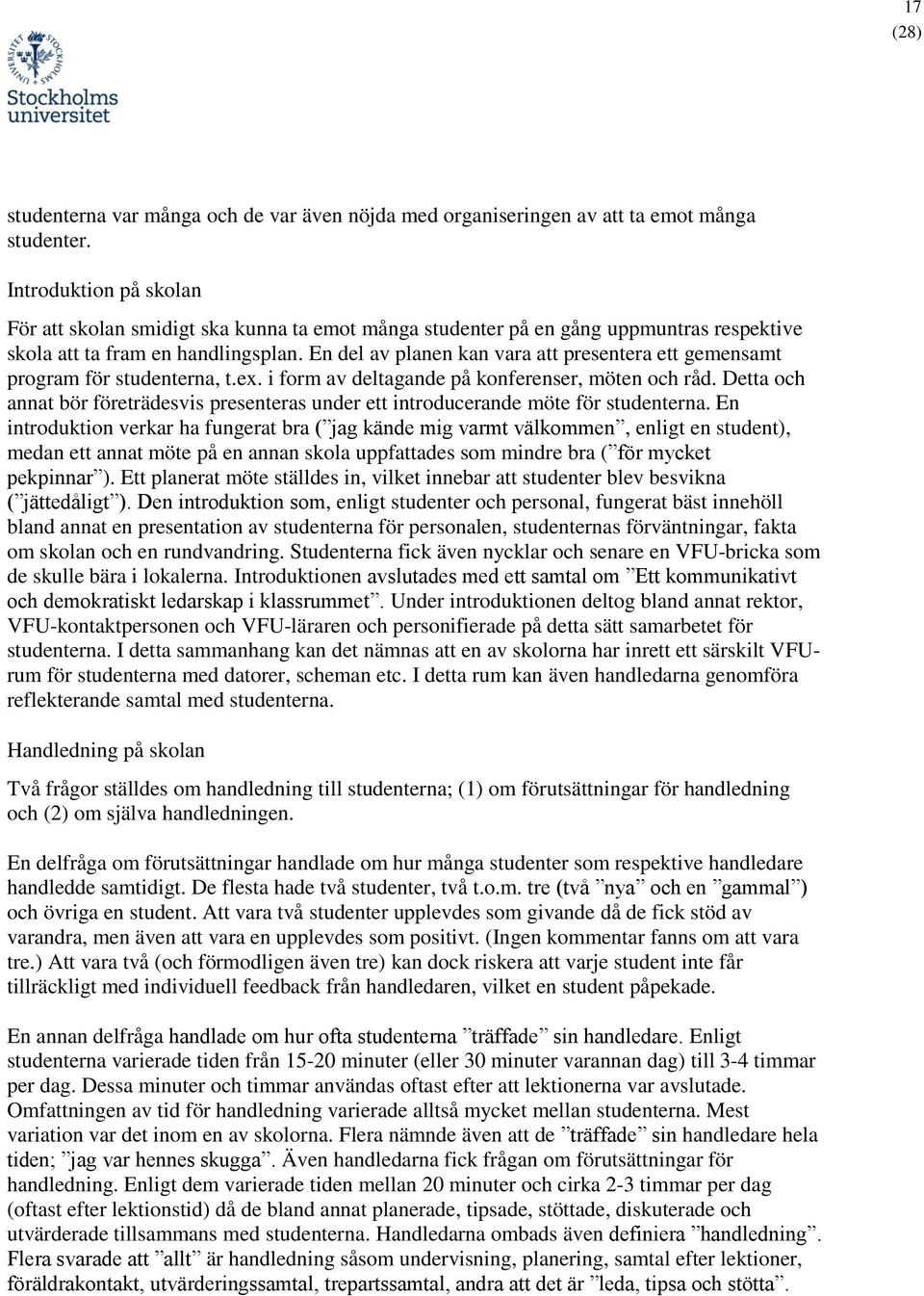 En del av planen kan vara att presentera ett gemensamt program för studenterna, t.ex. i form av deltagande på konferenser, möten och råd.