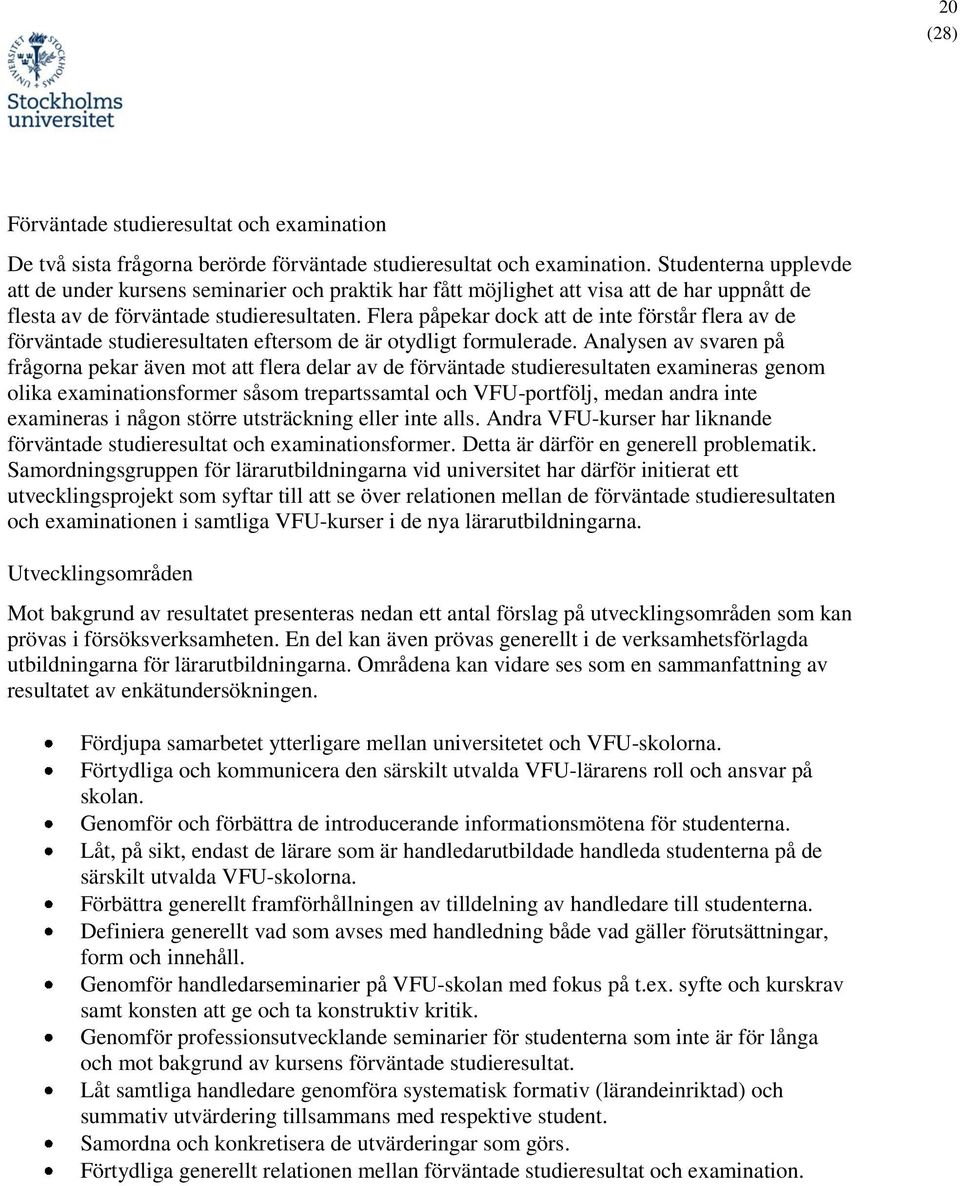 Flera påpekar dock att de inte förstår flera av de förväntade studieresultaten eftersom de är otydligt formulerade.