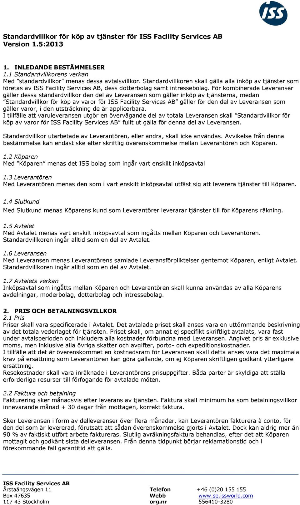 För kombinerade Leveranser gäller dessa standardvillkor den del av Leveransen som gäller inköp av tjänsterna, medan Standardvillkor för köp av varor för gäller för den del av Leveransen som gäller