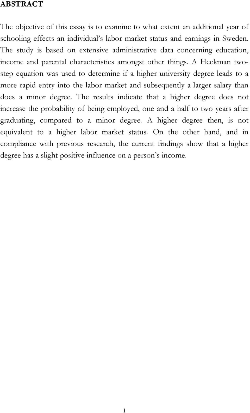 A Heckman twostep equation was used to determine if a higher university degree leads to a more rapid entry into the labor market and subsequently a larger salary than does a minor degree.