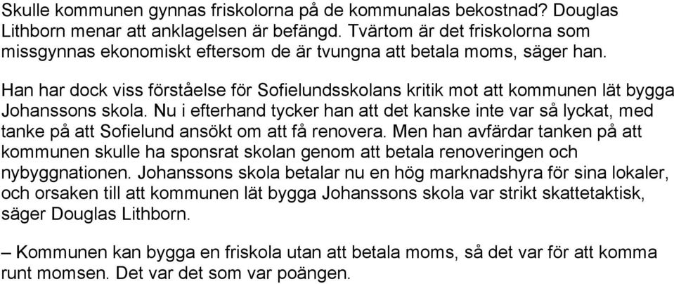 Han har dock viss förståelse för Sofielundsskolans kritik mot att kommunen lät bygga Johanssons skola.