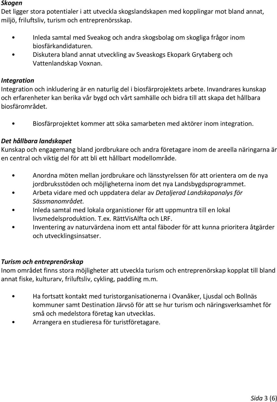 Integration Integration och inkludering är en naturlig del i biosfärprojektets arbete.