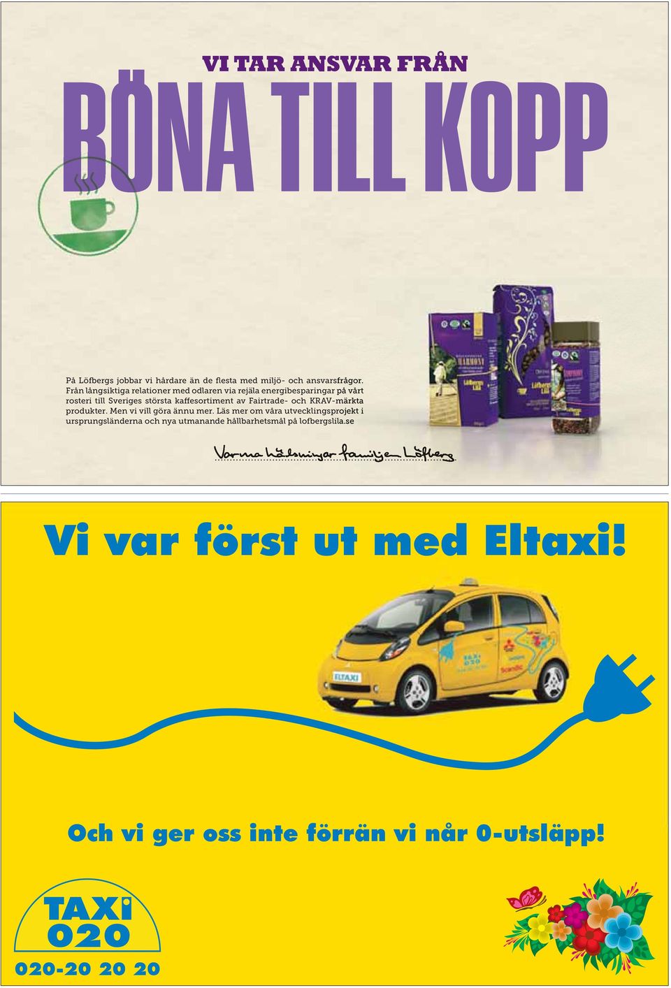 av Fairtrade- och KRAV-märkta produkter. Men vi vill göra ännu mer.