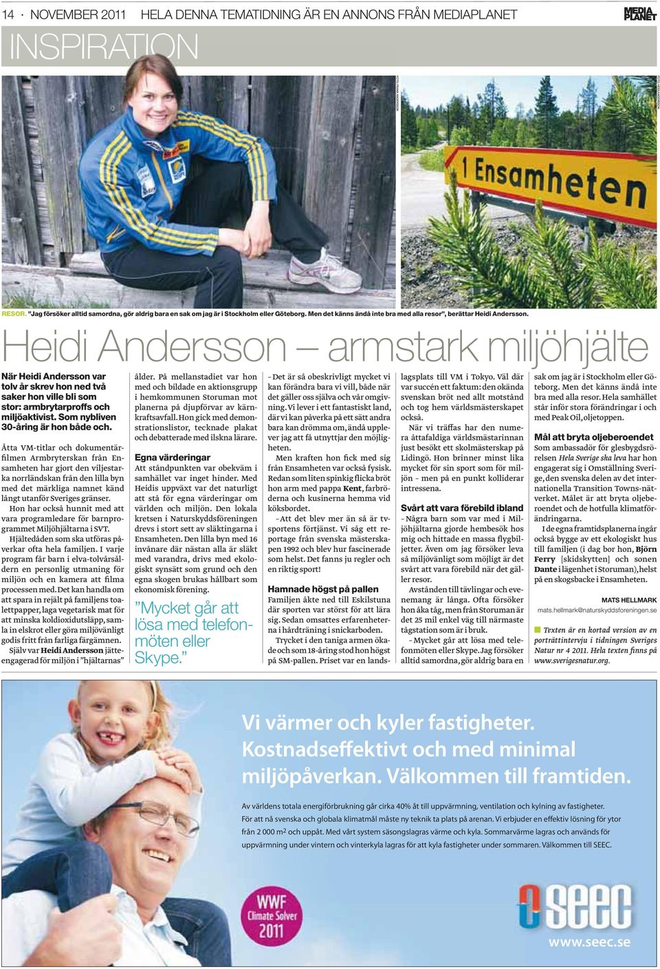 Heidi Andersson armstark miljöhjälte När Heidi Andersson var tolv år skrev hon ned två saker hon ville bli som stor: armbrytarproffs och miljöaktivist. Som nybliven 30-åring är hon både och.