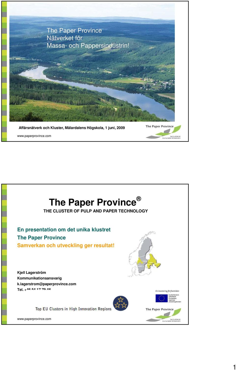 OF PULP AND PAPER TECHNOLOGY En presentation om det unika klustret The Paper Province