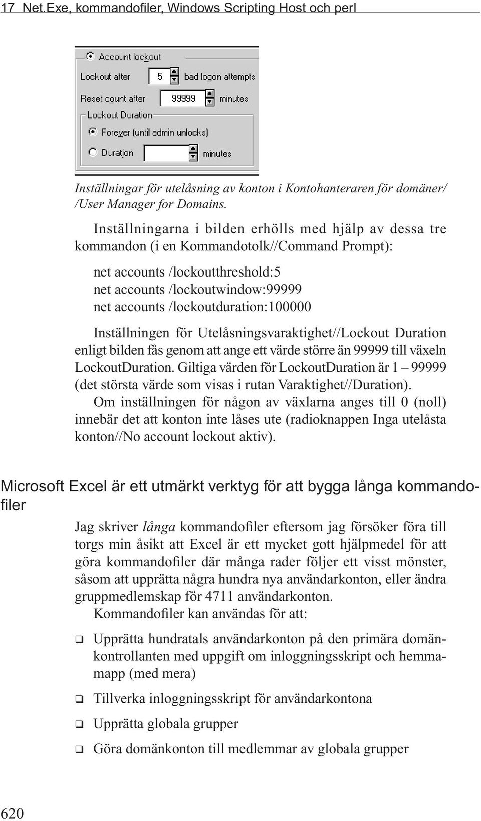 /lockoutduration:100000 Inställningen för Utelåsningsvaraktighet//Lockout Duration enligt bilden fås genom att ange ett värde större än 99999 till växeln LockoutDuration.