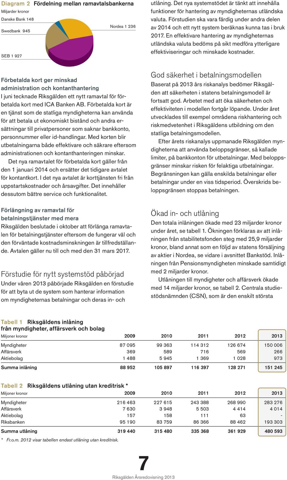 Förstudien ska vara färdig under andra delen av 2014 och ett nytt system beräknas kunna tas i bruk 2017.