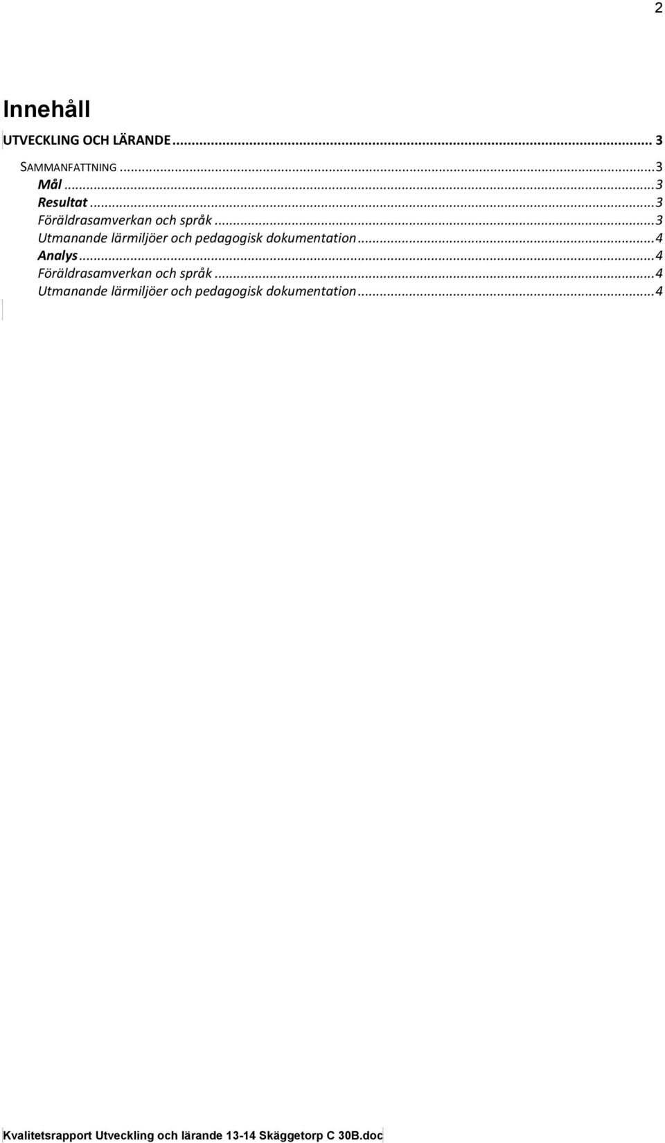.. 3 Utmanande lärmiljöer och pedagogisk dokumentation... 4 Analys.