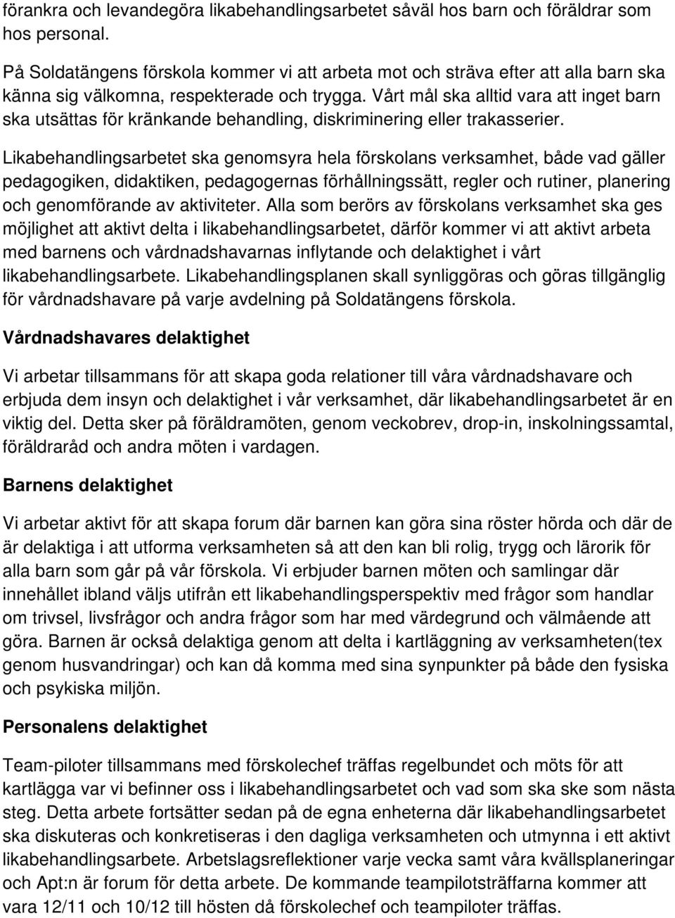 Vårt mål ska alltid vara att inget barn ska utsättas för kränkande behandling, diskriminering eller trakasserier.