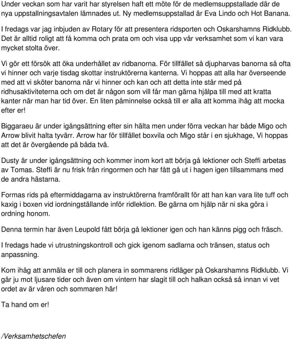 Det är alltid roligt att få komma och prata om och visa upp vår verksamhet som vi kan vara mycket stolta över. Vi gör ett försök att öka underhållet av ridbanorna.