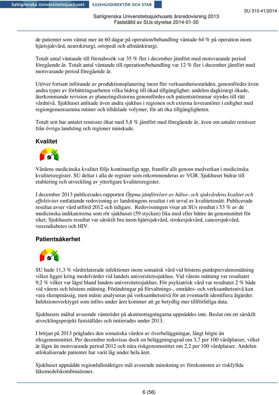 Totalt antal väntande till operation/behandling var 12 % fler i december jämfört med motsvarande period föregående år.