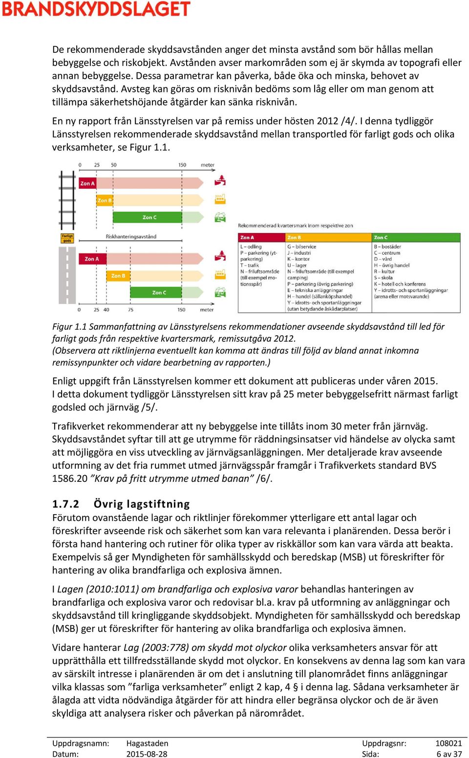 En ny rapport från Länsstyrelsen var på remiss under hösten 2012 /4/.