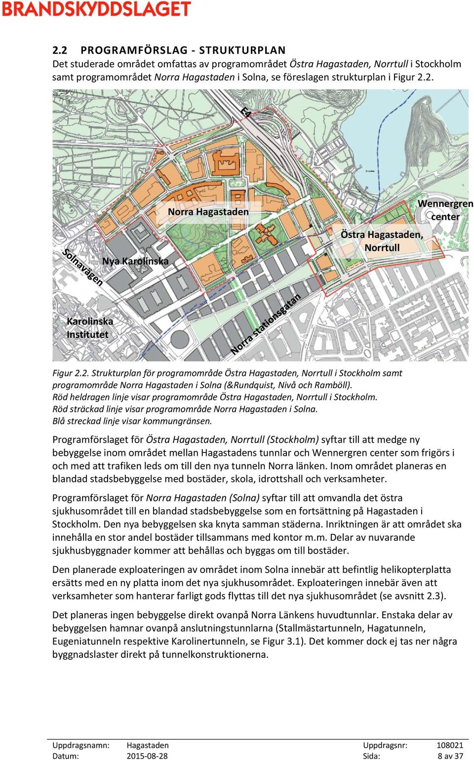 Röd heldragen linje visar programområde Östra Hagastaden, Norrtull i Stockholm. Röd sträckad linje visar programområde Norra Hagastaden i Solna. Blå streckad linje visar kommungränsen.