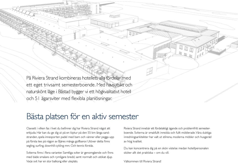 Bästa platsen för en aktiv semester Oavsett i vilken fas i livet du befinner dig har Riviera Strand något att erbjuda.