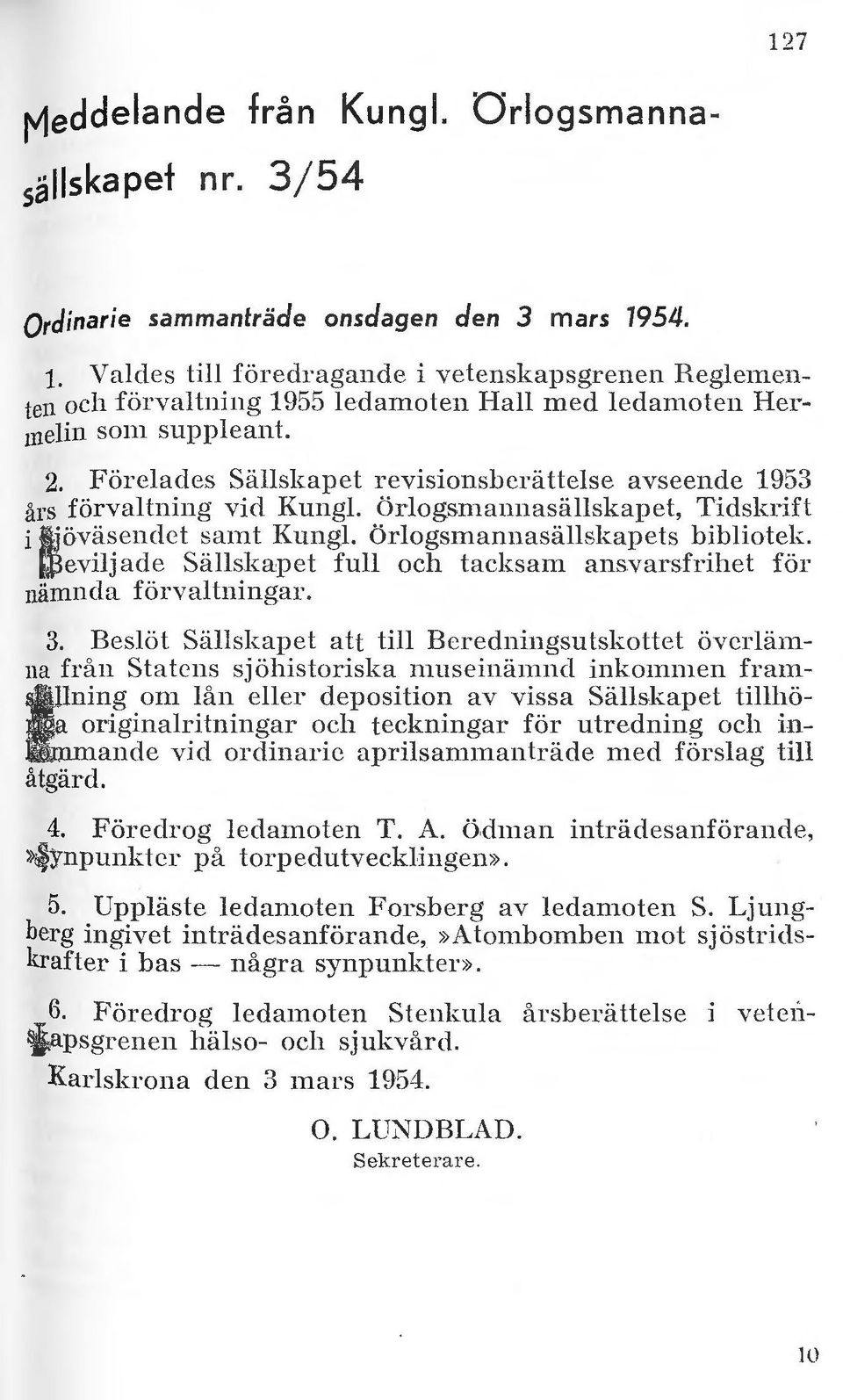 örogsmannasäskapet, Tidskrift i Sjöväsendet samt Kung. örogsmannasäskapcs bibiotek. Bevijad e Säskapet fu och tacksam ansvarsfrihet för nämnda förvatningar. 3.