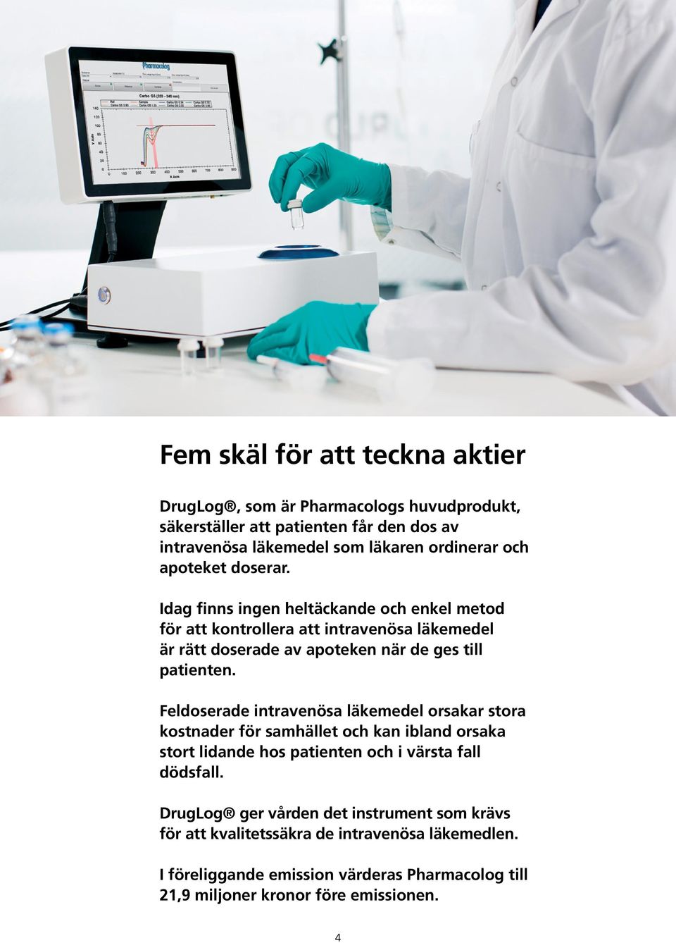 Feldoserade intravenösa läkemedel orsakar stora kostnader för samhället och kan ibland orsaka stort lidande hos patienten och i värsta fall dödsfall.