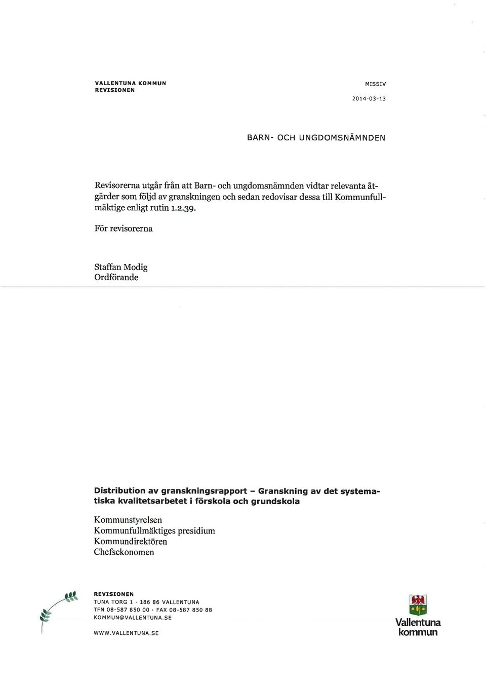 För revisorerna Staffan Modig Ordförande Distribution av granskningsrappolt - Granskning av det systematiska kvalitetsarbetet i förskola och grundskola