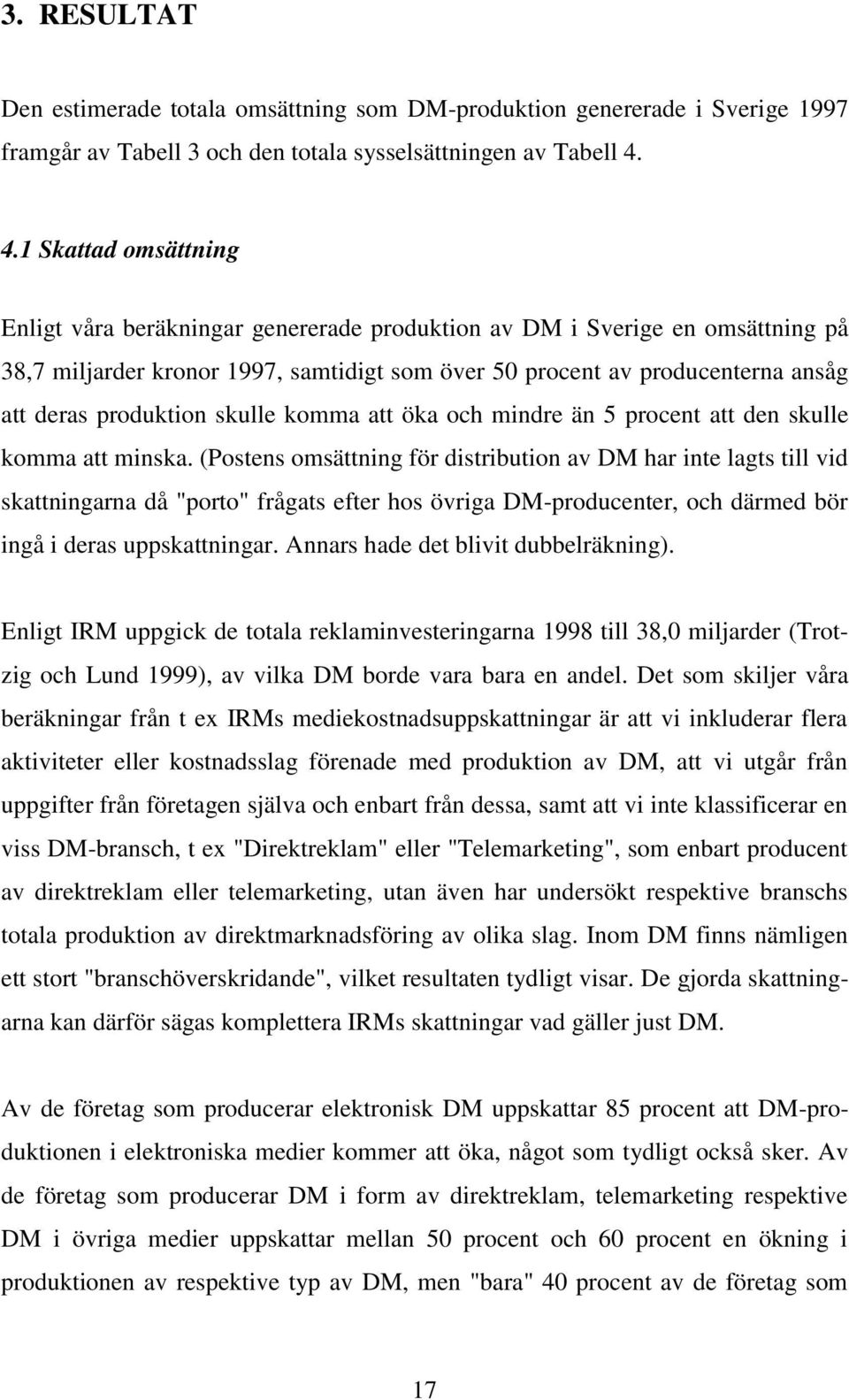 produktion skulle komma att öka och mindre än 5 procent att den skulle komma att minska.