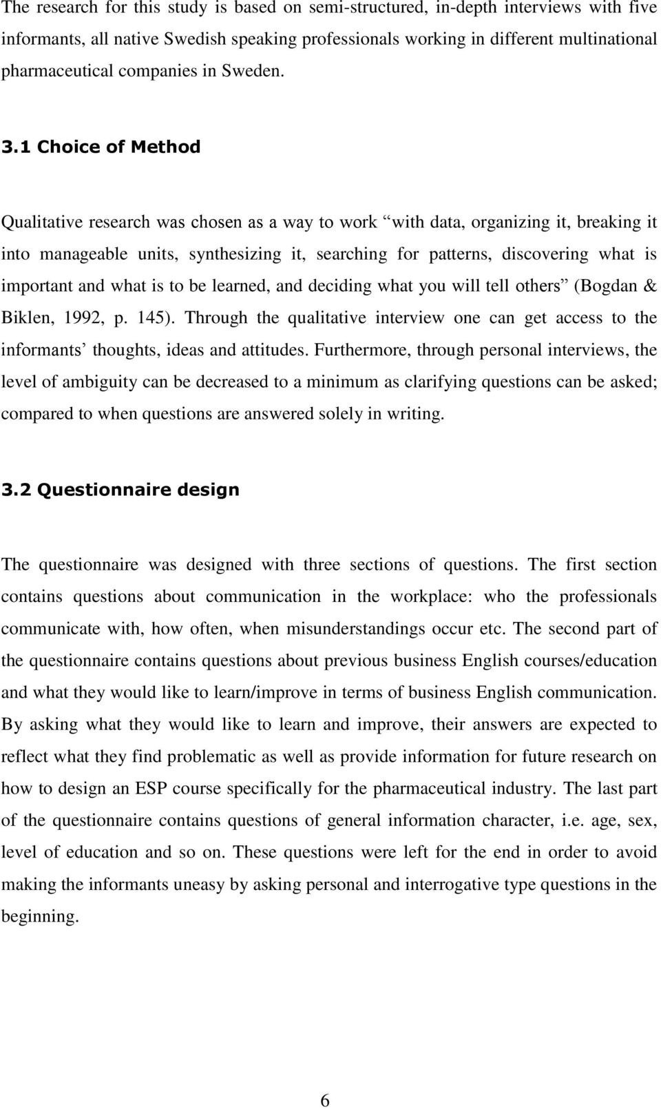 1 Choice of Method Qualitative research was chosen as a way to work with data, organizing it, breaking it into manageable units, synthesizing it, searching for patterns, discovering what is important