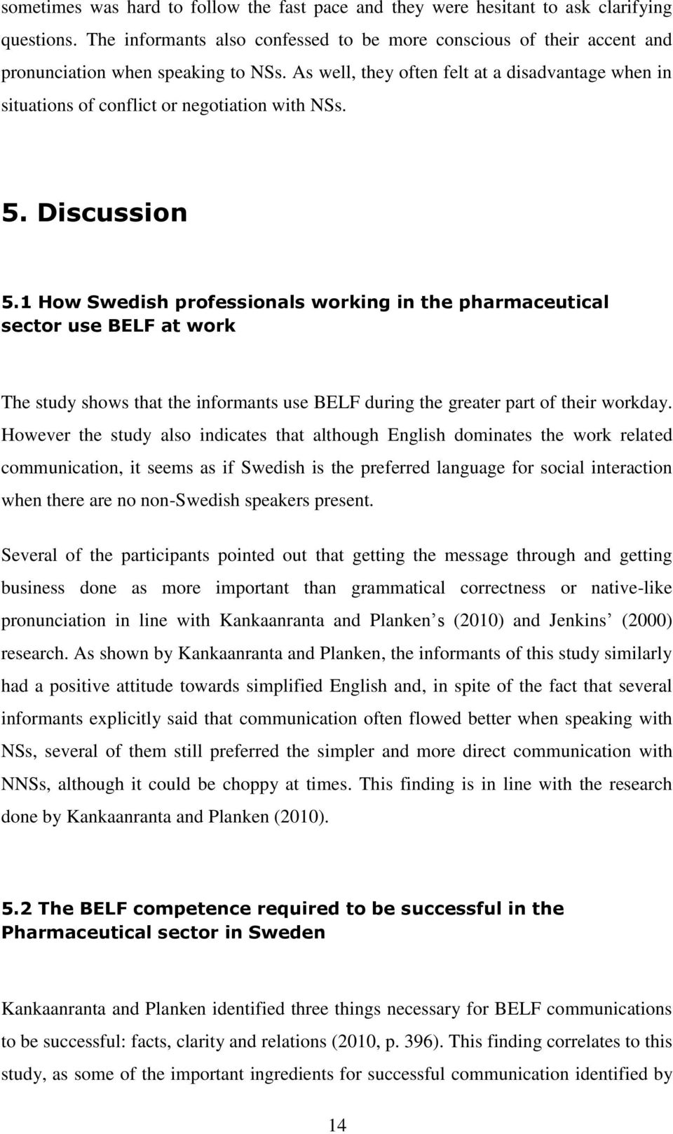 As well, they often felt at a disadvantage when in situations of conflict or negotiation with NSs. 5. Discussion 5.