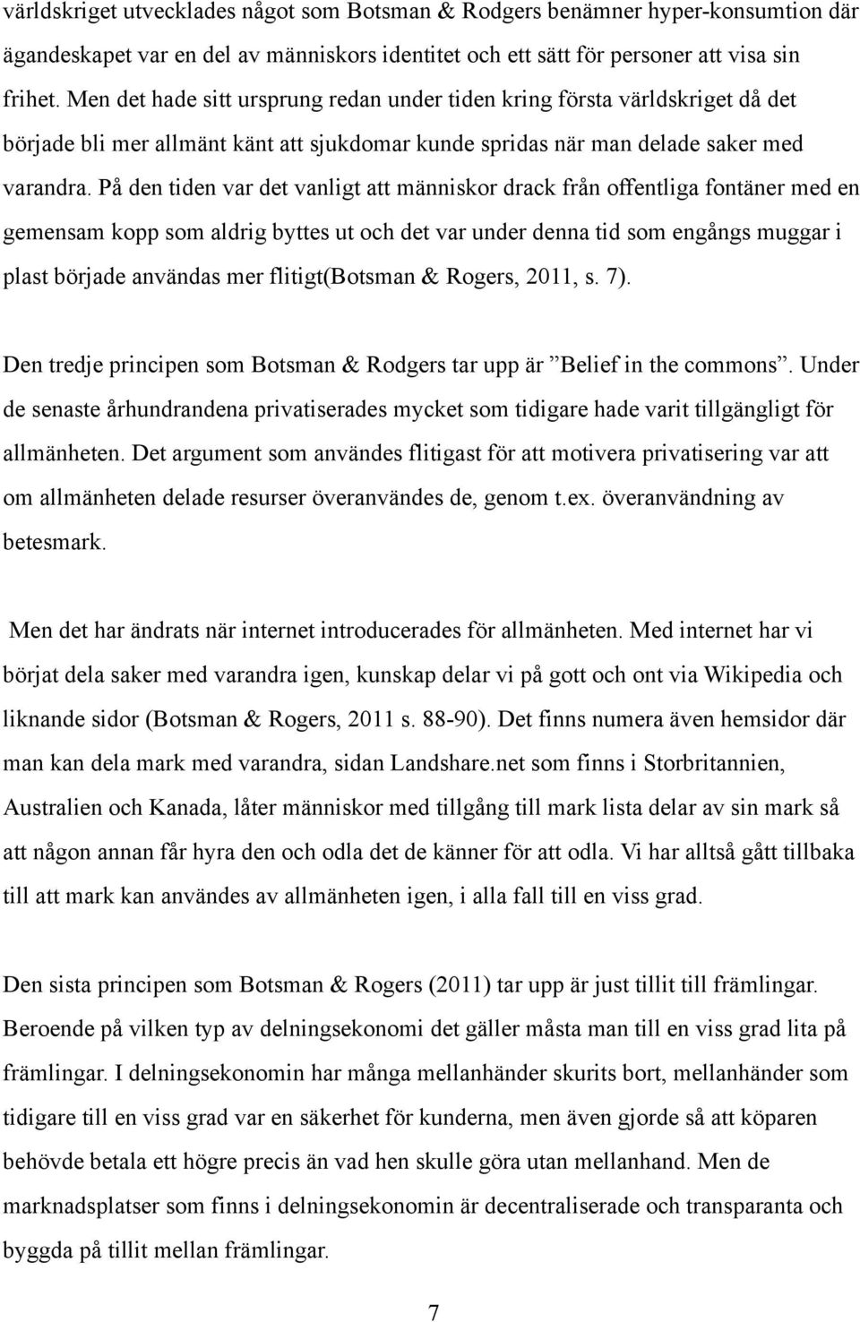 På den tiden var det vanligt att människor drack från offentliga fontäner med en gemensam kopp som aldrig byttes ut och det var under denna tid som engångs muggar i plast började användas mer