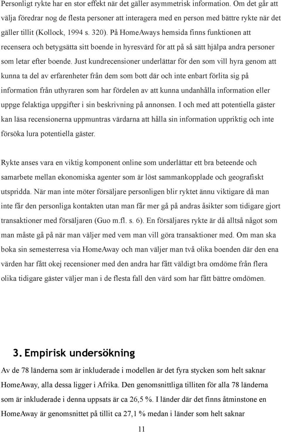 På HomeAways hemsida finns funktionen att recensera och betygsätta sitt boende in hyresvärd för att på så sätt hjälpa andra personer som letar efter boende.