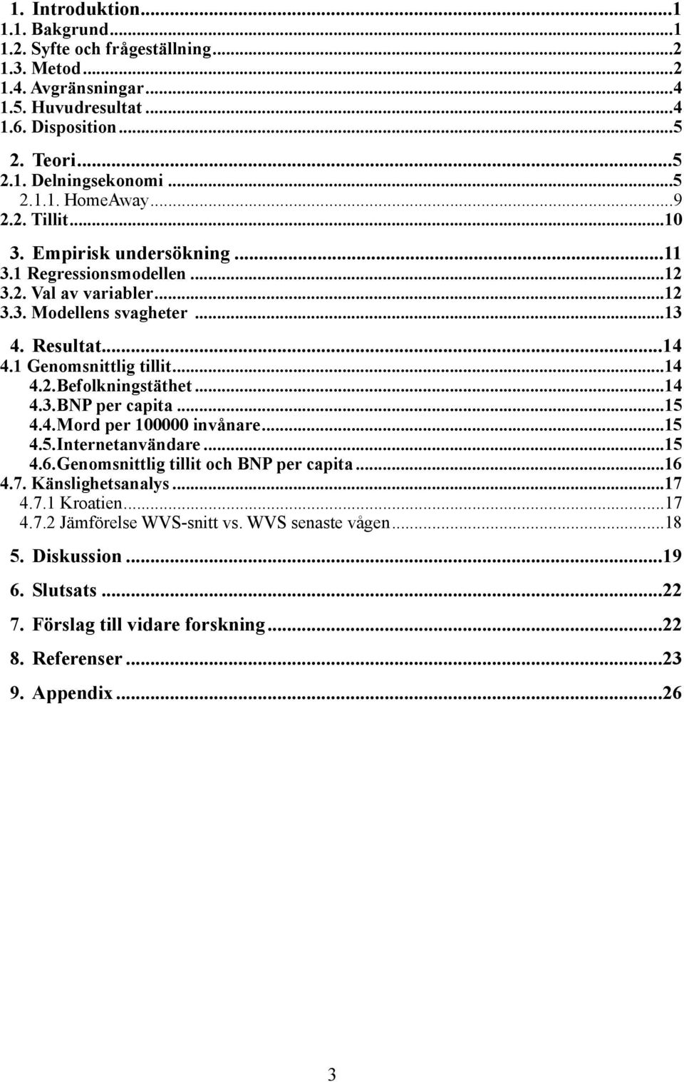 1 Genomsnittlig tillit... 14 4.2.Befolkningstäthet... 14 4.3.BNP per capita... 15 4.4.Mord per 100000 invånare... 15 4.5.Internetanvändare... 15 4.6.Genomsnittlig tillit och BNP per capita... 16 4.7.