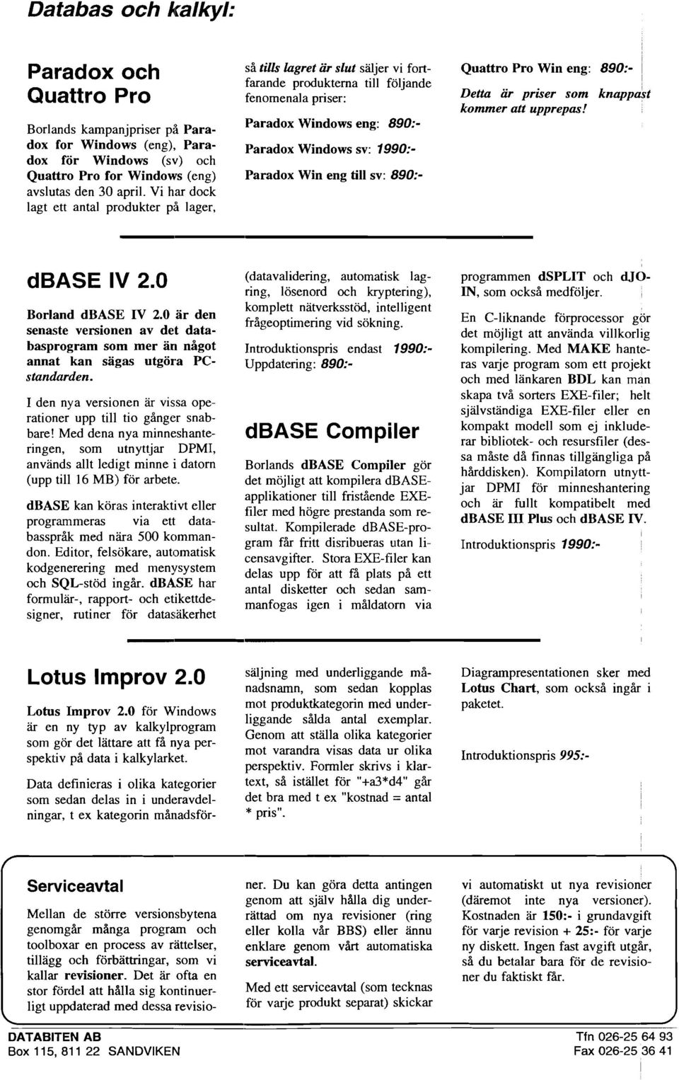 den 30 apri. Vi har dock agt ett anta produkter p, ager, kommer att upprepas! (datavaidering, automatisk ag- programmen dsplit och djoring, ösenord och kryptering), IN, som också medföjer.