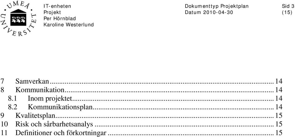 .. 15 10 Risk och sårbarhetsanalys.