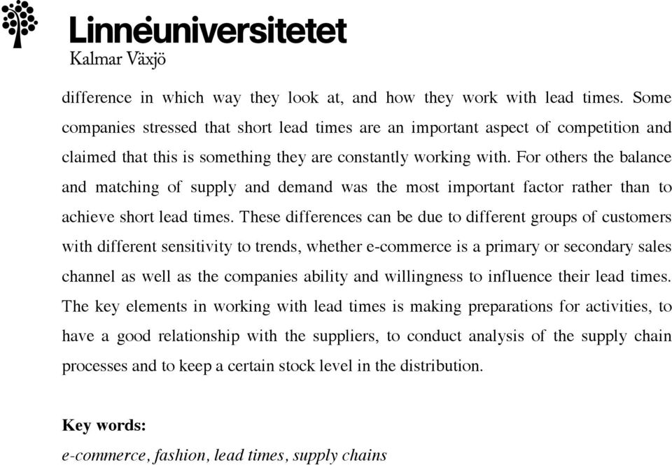 For others the balance and matching of supply and demand was the most important factor rather than to achieve short lead times.