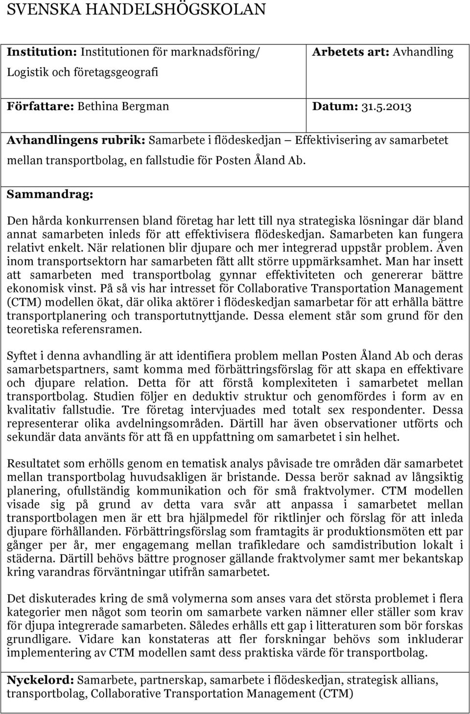 Sammandrag: Den hårda konkurrensen bland företag har lett till nya strategiska lösningar där bland annat samarbeten inleds för att effektivisera flödeskedjan. Samarbeten kan fungera relativt enkelt.