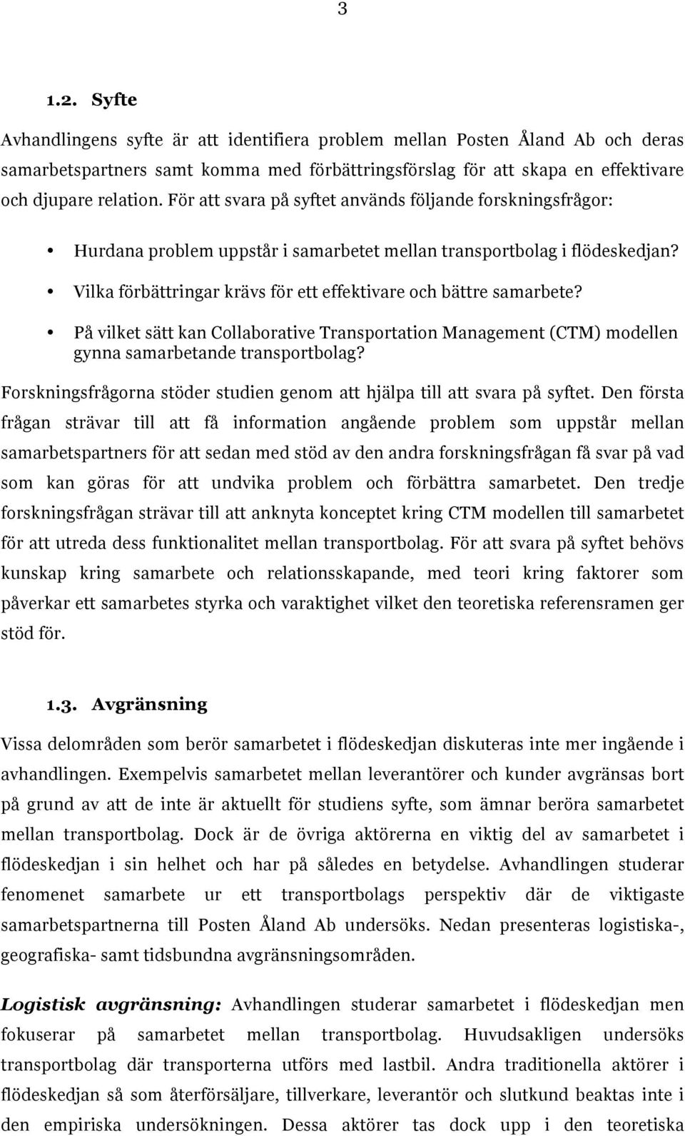 Vilka förbättringar krävs för ett effektivare och bättre samarbete? På vilket sätt kan Collaborative Transportation Management (CTM) modellen gynna samarbetande transportbolag?