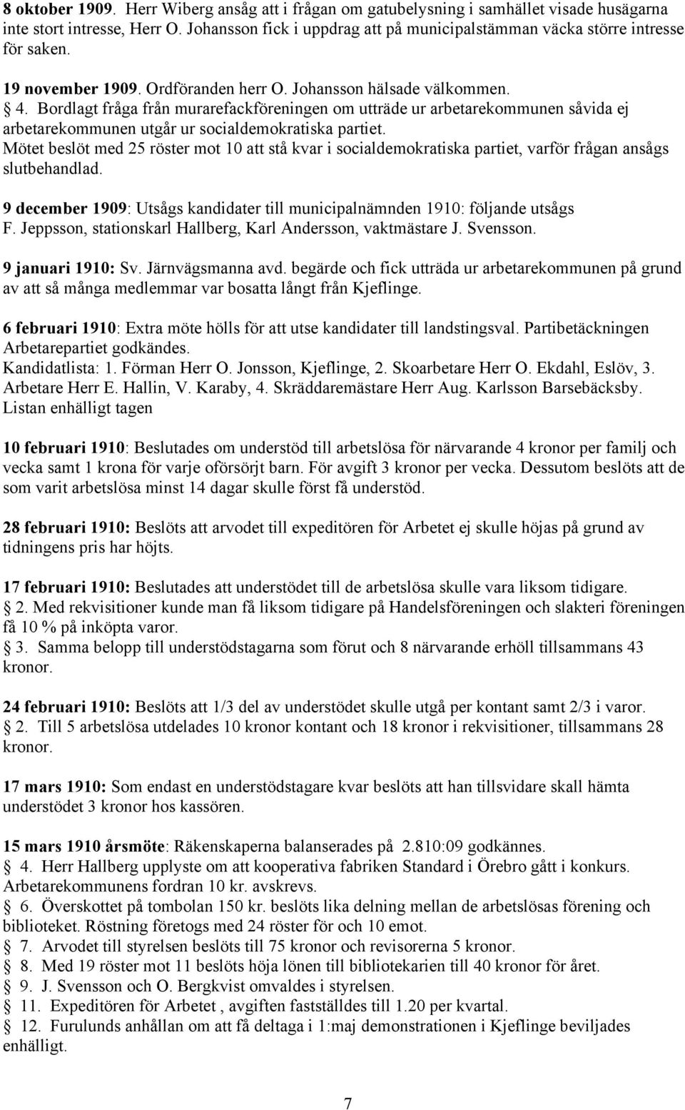 Bordlagt fråga från murarefackföreningen om utträde ur arbetarekommunen såvida ej arbetarekommunen utgår ur socialdemokratiska partiet.