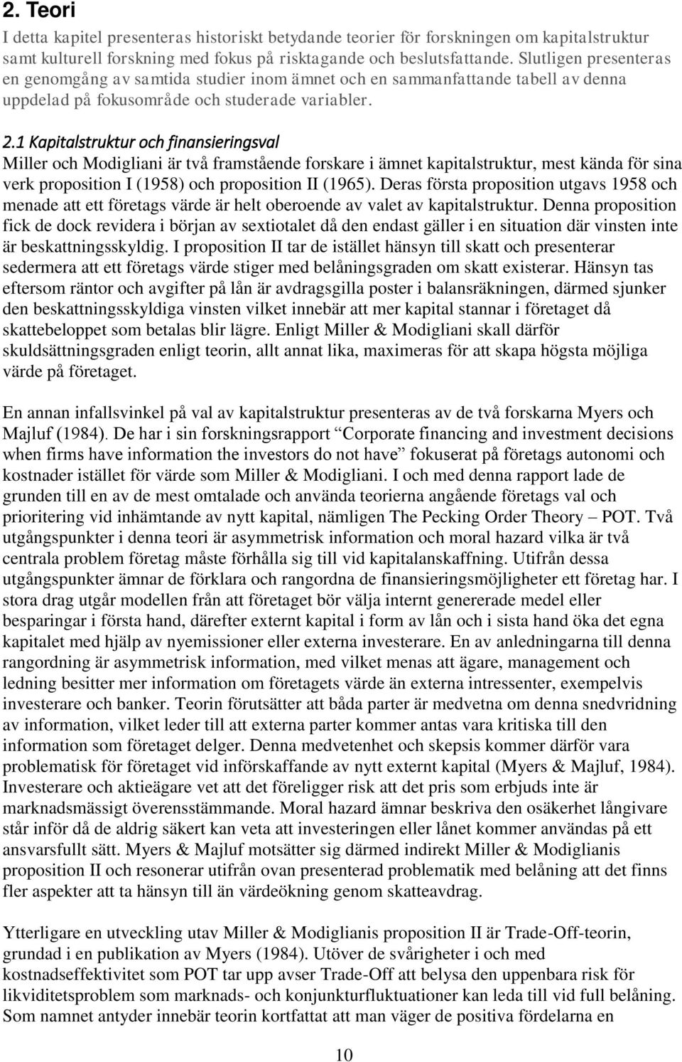 1 Kapitalstruktur och finansieringsval Miller och Modigliani är två framstående forskare i ämnet kapitalstruktur, mest kända för sina verk proposition I (1958) och proposition II (1965).