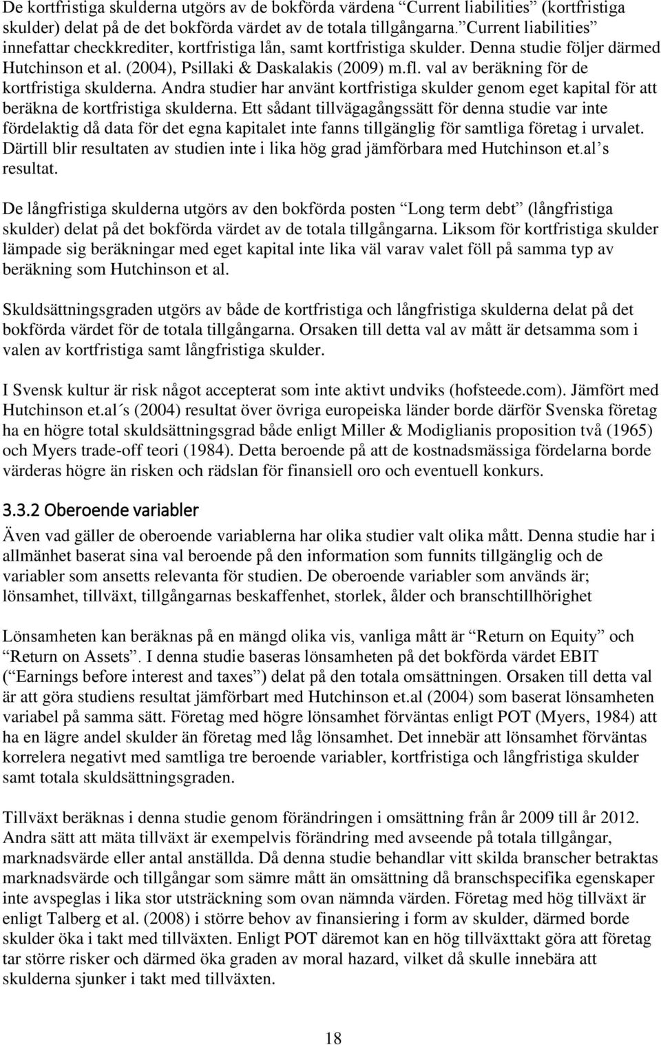 val av beräkning för de kortfristiga skulderna. Andra studier har använt kortfristiga skulder genom eget kapital för att beräkna de kortfristiga skulderna.