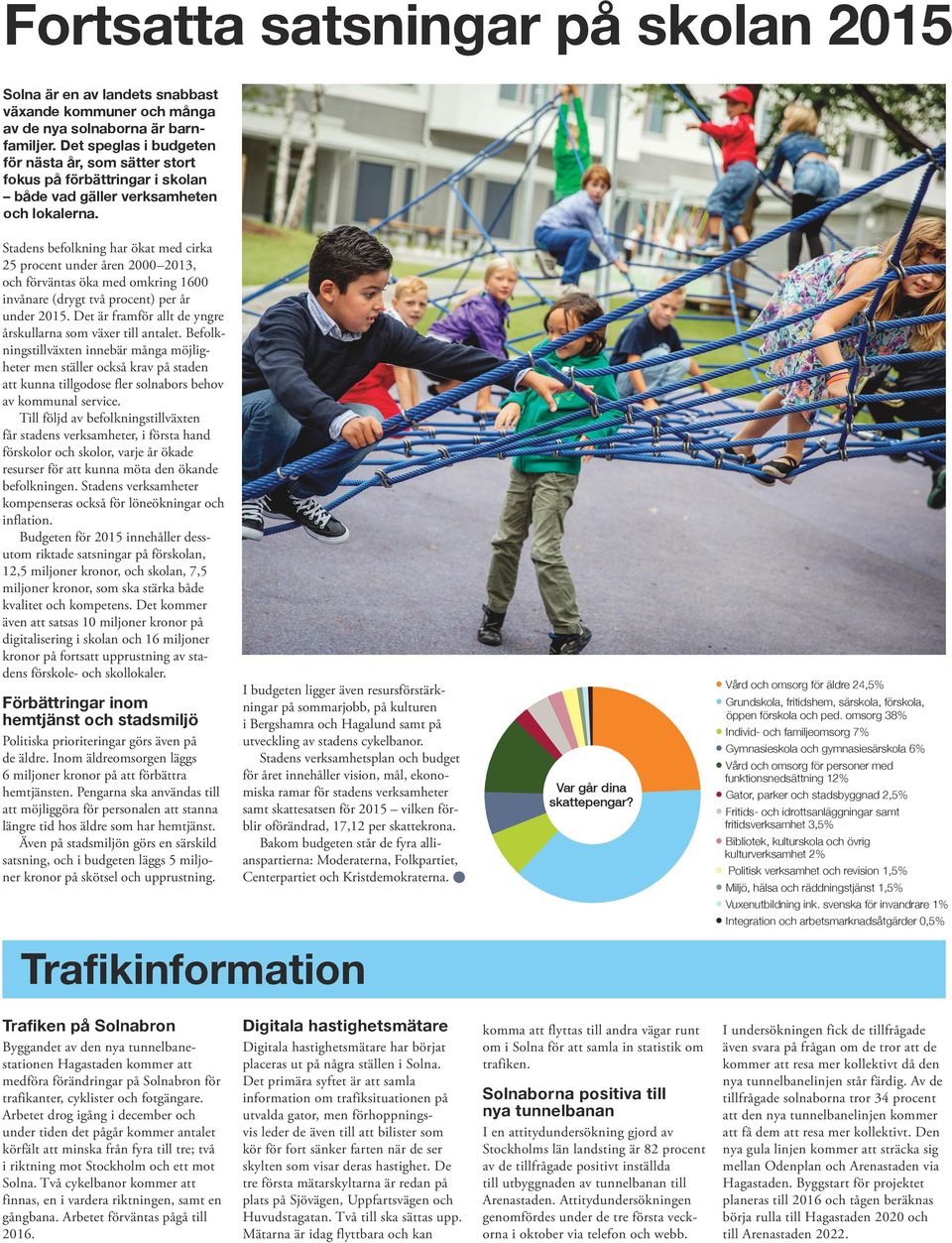 Stadens befolkning har ökat med cirka 25 procent under åren 2000 2013, och förväntas öka med omkring 1600 invånare (drygt två procent) per år under 2015.