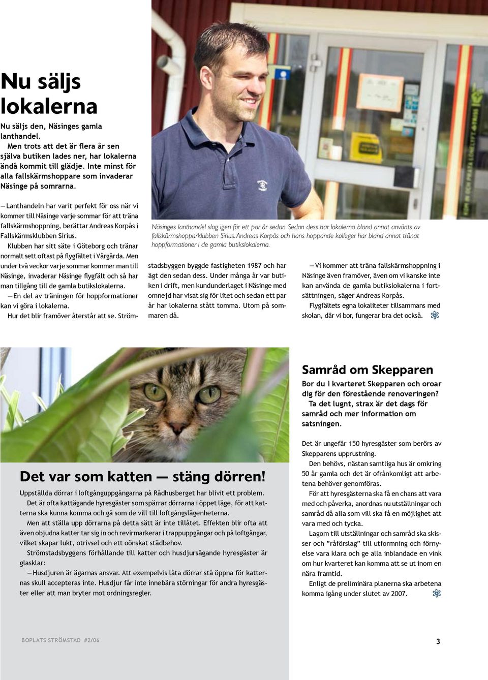 Lanthandeln har varit perfekt för oss när vi kommer till Näsinge varje sommar för att träna fallskärmshoppning, berättar Andreas Korpås i Fallskärmsklubben Sirius.