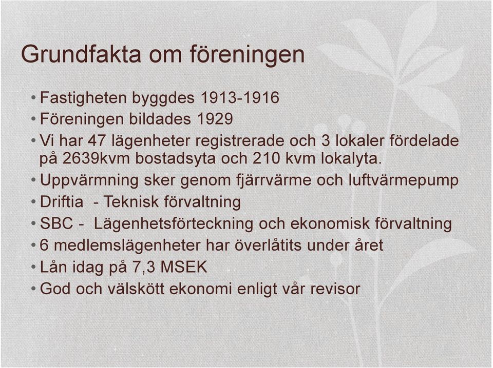 Uppvärmning sker genom fjärrvärme och luftvärmepump Driftia - Teknisk förvaltning SBC -