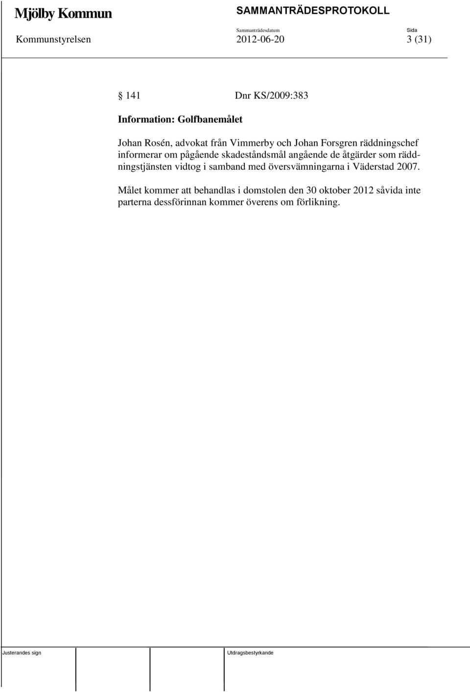 åtgärder som räddningstjänsten vidtog i samband med översvämningarna i Väderstad 2007.