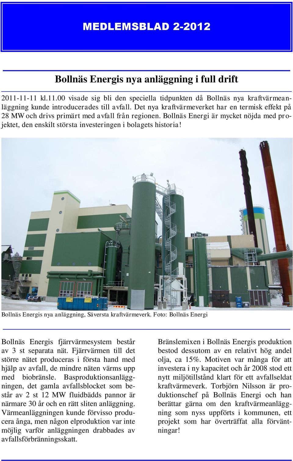 Bollnäs Energis nya anläggning, Säversta kraftvärmeverk. Foto: Bollnäs Energi Bollnäs Energis fjärrvärmesystem består av 3 st separata nät.