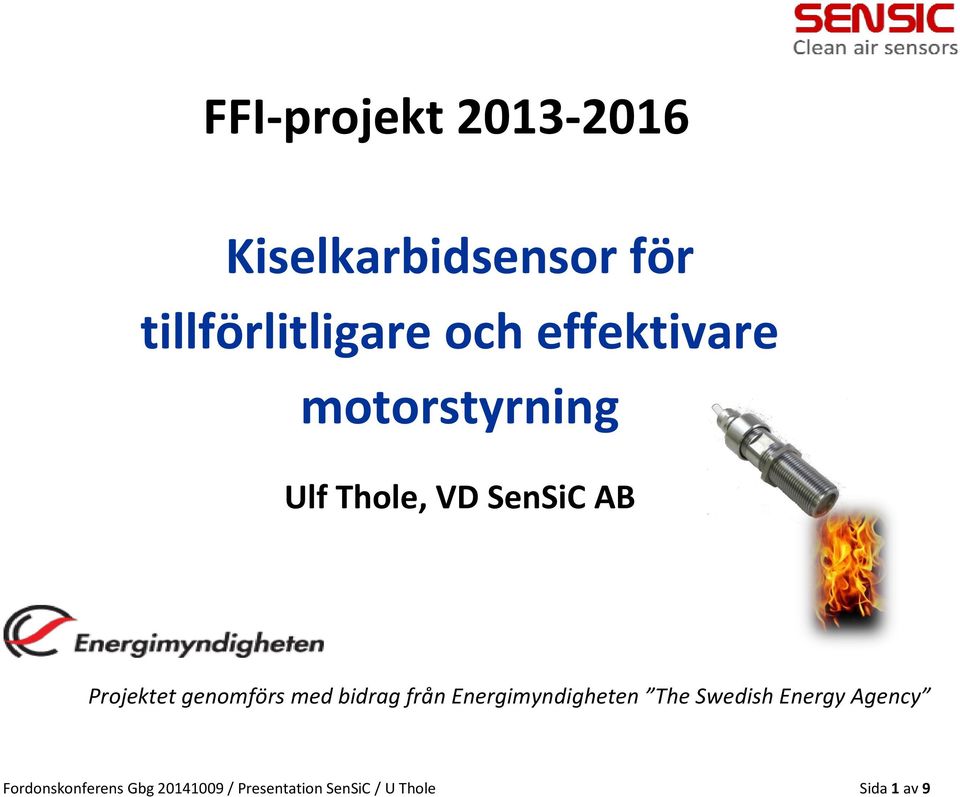 genomförs med bidrag från Energimyndigheten The Swedish Energy